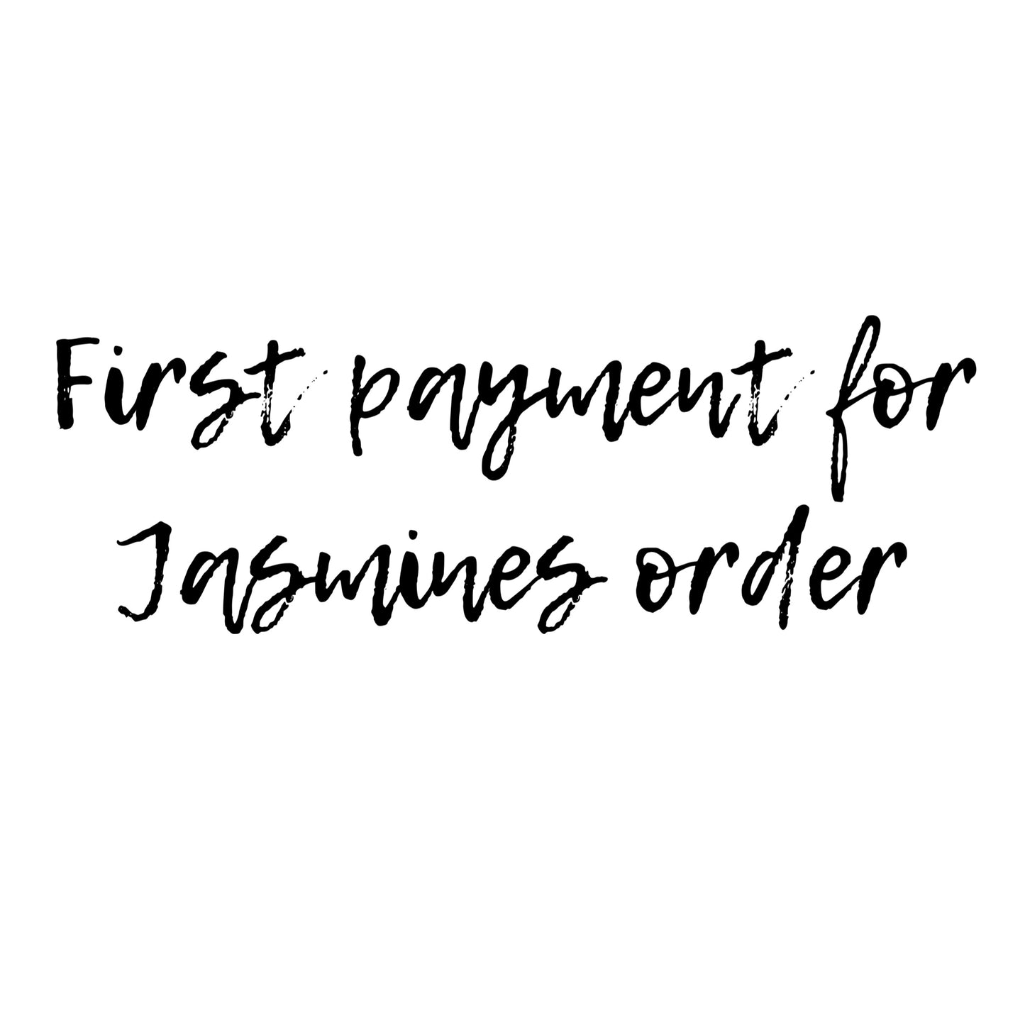 Reserved- first payment for Jasmines order